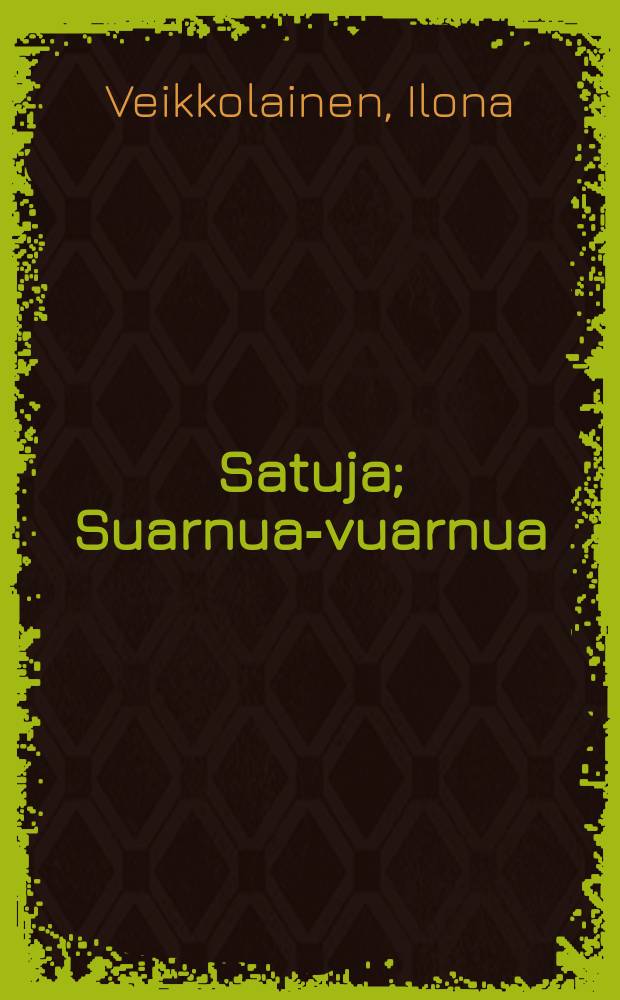 Satuja; Suarnua-vuarnua: suomen kielellä ja karjalan kielen livvin murteella / Ilona Veikkolainen; пер. на ливвиковское наречие карел. яз. Елены Филипповой; рис. Илоны Вейкколайнен