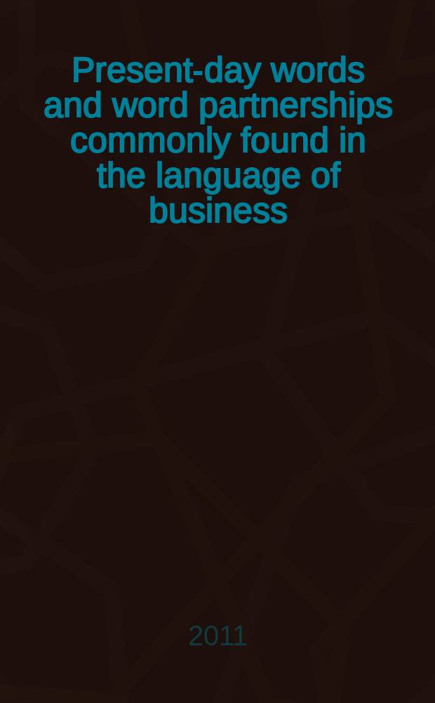 Present-day words and word partnerships commonly found in the language of business : словарь = Современные слова и словосочетания обычно встречающиеся в языке бизнеса