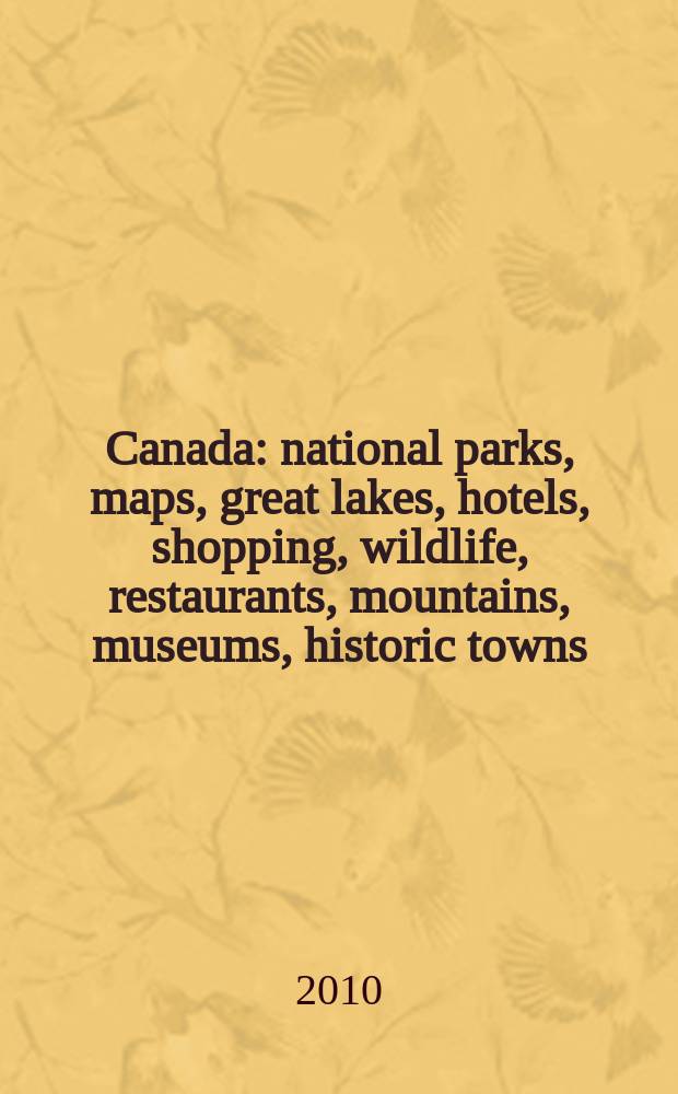 Canada : national parks, maps, great lakes, hotels, shopping, wildlife, restaurants, mountains, museums, historic towns = Канада