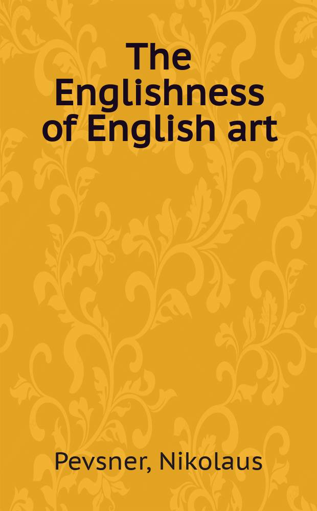 The Englishness of English art : an expanded and annotated version of the Reith Lectures broadcast in October and November 1955 = Английскость английского искусства