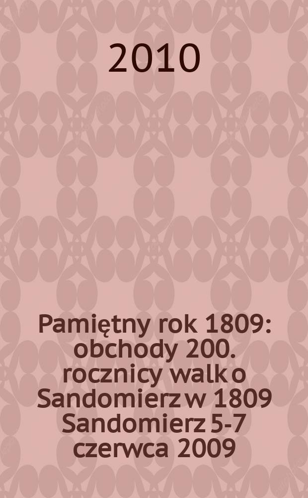 Pamiętny rok 1809 : obchody 200. rocznicy walk o Sandomierz w 1809 Sandomierz 5-7 czerwca 2009 = Памятный 1809 год