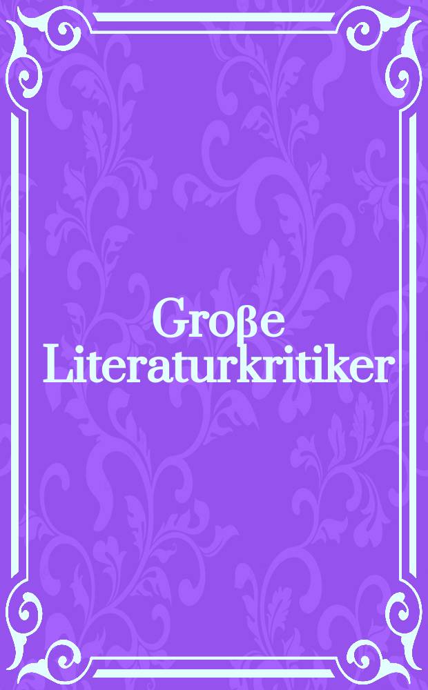 Groβe Literaturkritiker = Великие литературные критики