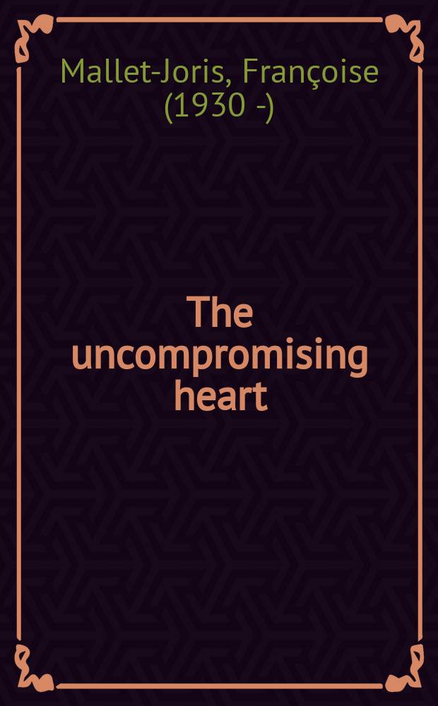 The uncompromising heart : a life of Marie Mancini, Louis XIV's first love = Бекомпромиссное сердце: жизнь Марии Манчини - первой любви Людовика XIV