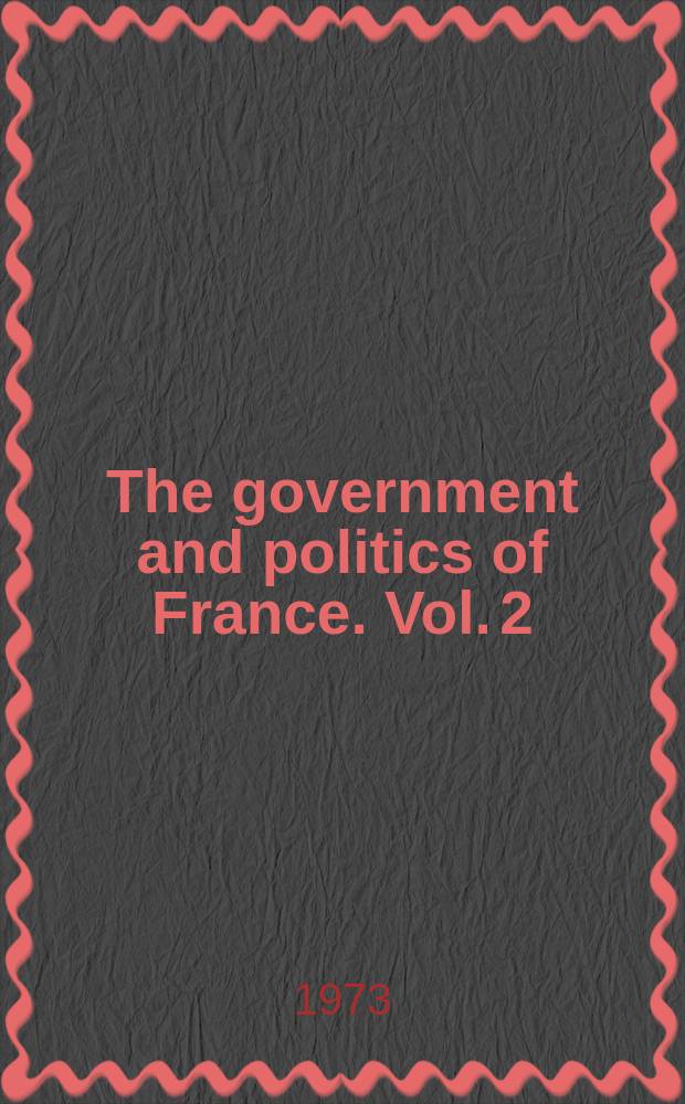 The government and politics of France. Vol. 2 : Politics