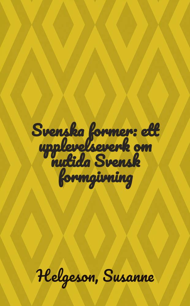 Svenska former : ett upplevelseverk om nutida Svensk formgivning : album = Шведский формат; Опыт работ о современном шведском дизайне