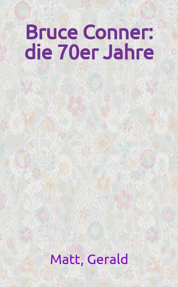 Bruce Conner : die 70er Jahre : Katalog erscheint zu den Austellungen "I am Bruce Conner, I am not Bruce Conner", Ursula Blickle Stiftung, Kraichtal, 12. September 2010 - 17. Oktober 2010, "Bruce Conner. Die 70er Jahre", Kunsthalle Wien, 8. Oktober 2010 - 30. Januar 2010 = Брюс Коннер