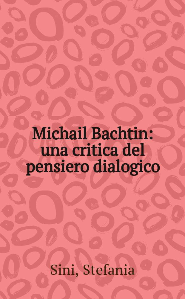 Michail Bachtin : una critica del pensiero dialogico = Михаил Бахтин. Критика диалогической мысли
