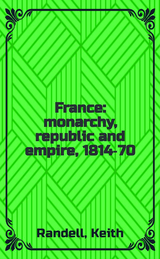 France: monarchy, republic and empire, 1814-70 = Франция: монархия, республика и империя, 1814-70