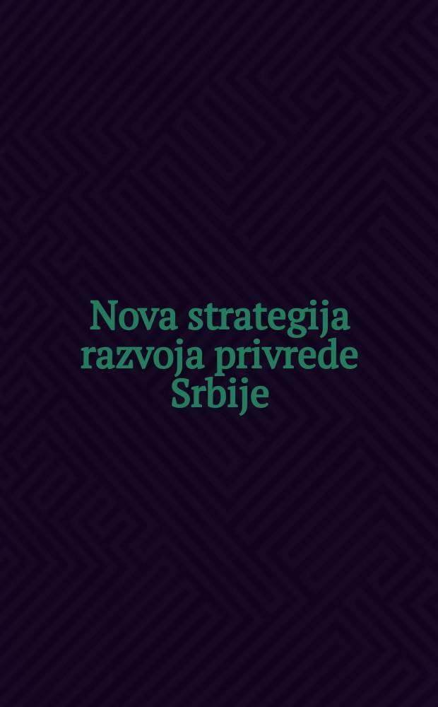 Nova strategija razvoja privrede Srbije : izazovi ekonomske politike u 2011. godini = Новая стратегия развития экономики Сербии : изменения в экономической политике в 2011гг.