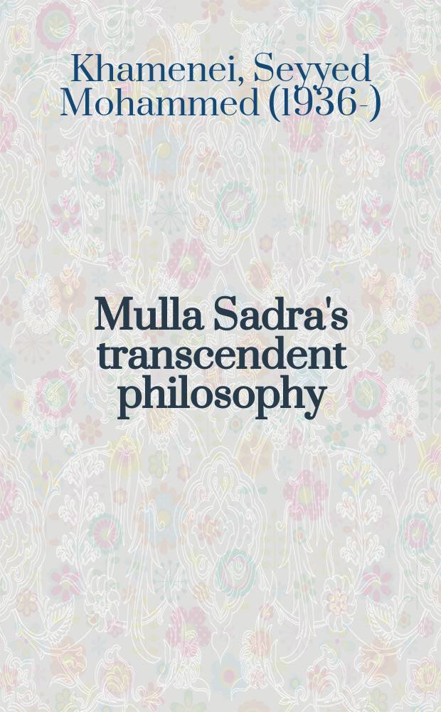 Mulla Sadra's transcendent philosophy = Трансцендентная философия Муллы Садры