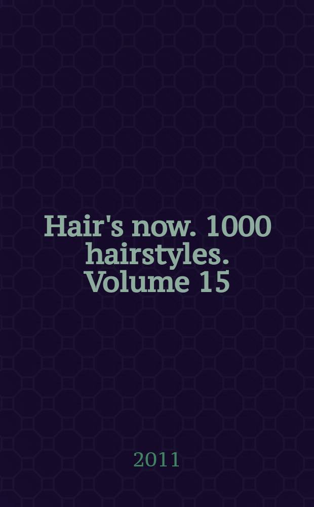 Hair's now. 1000 hairstyles. Volume 15