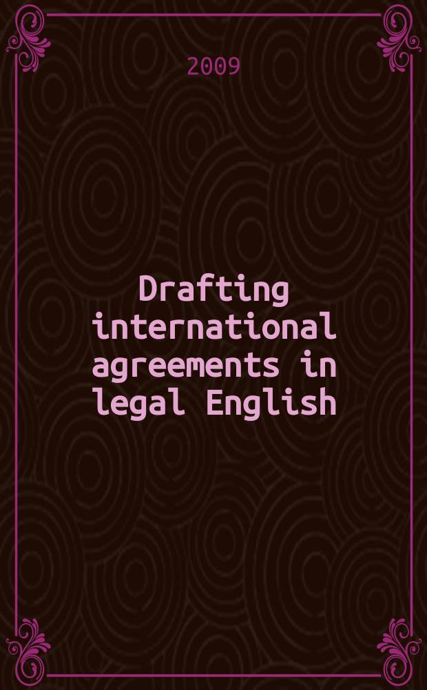 Drafting international agreements in legal English = Редакция международных соглашений в правовом английском
