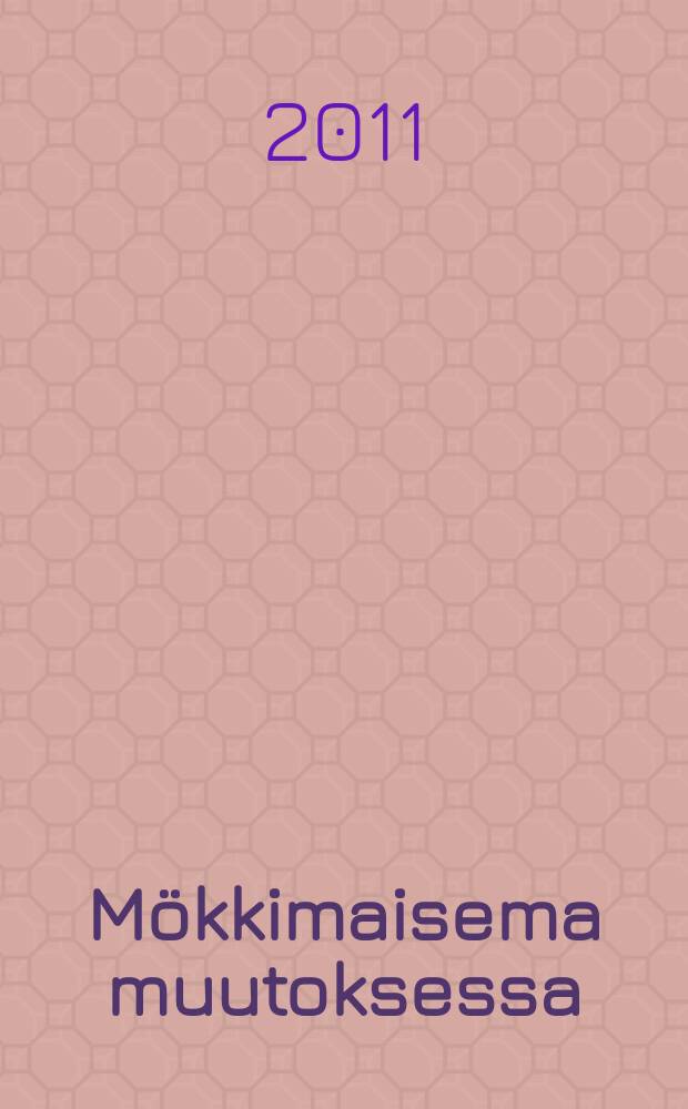 Mökkimaisema muutoksessa : kultuurimaantieteellinen näkökulma mökkeilyyn : akateeminen väitöskirja = Изменение ландшафта летнего дома: исследования культурной географии