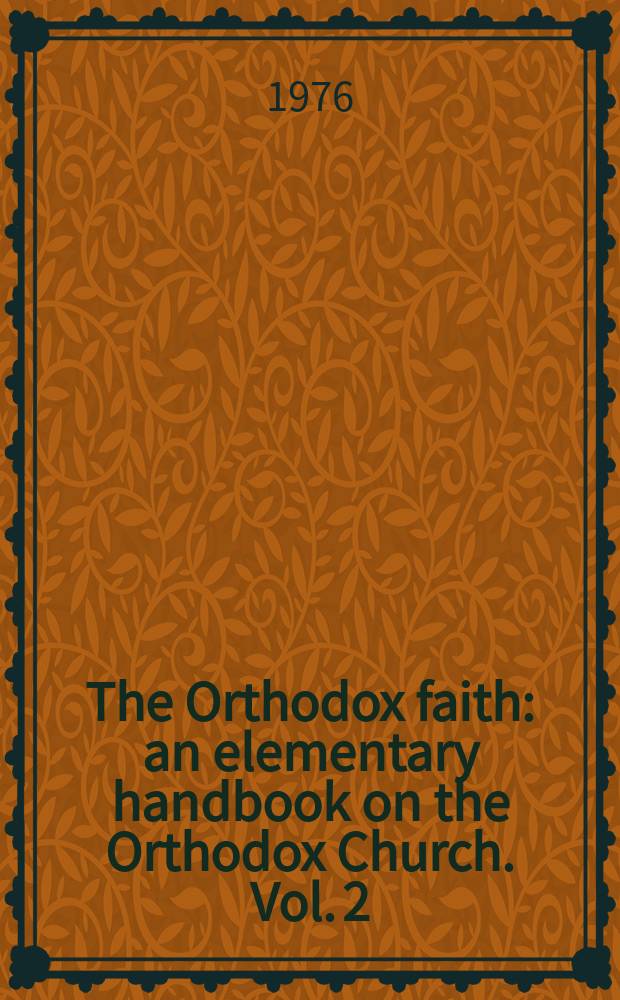 The Orthodox faith : an elementary handbook on the Orthodox Church. Vol. 2 : Worship