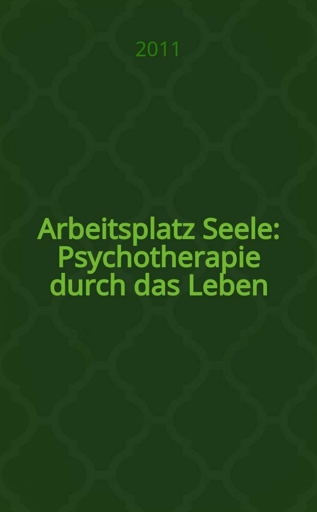 Arbeitsplatz Seele : Psychotherapie durch das Leben = Рабочее место - душа. Психотерапия жизнью.