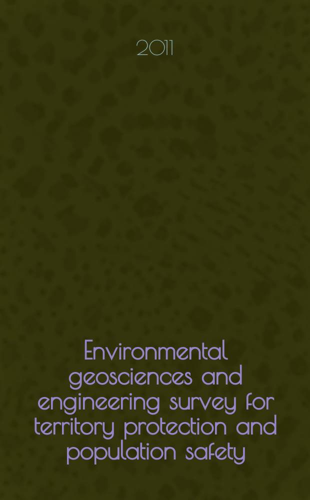 Environmental geosciences and engineering survey for territory protection and population safety : EngeoPro-2011 : International conference, Moscow, Russia, September 6-8, 2011 : abstracts to proceedings