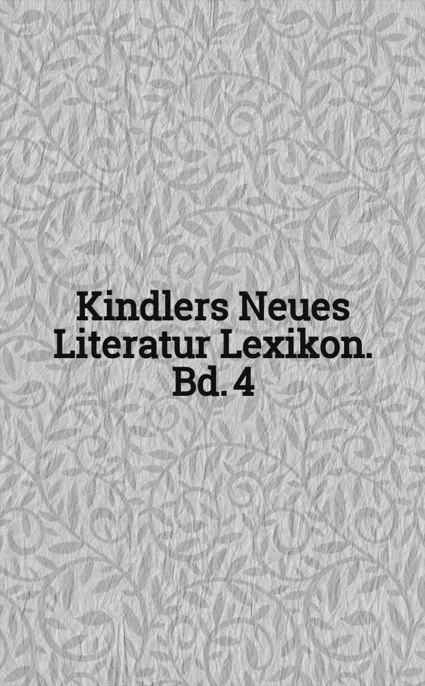 Kindlers Neues Literatur Lexikon. Bd. 4 : Cl - Dz