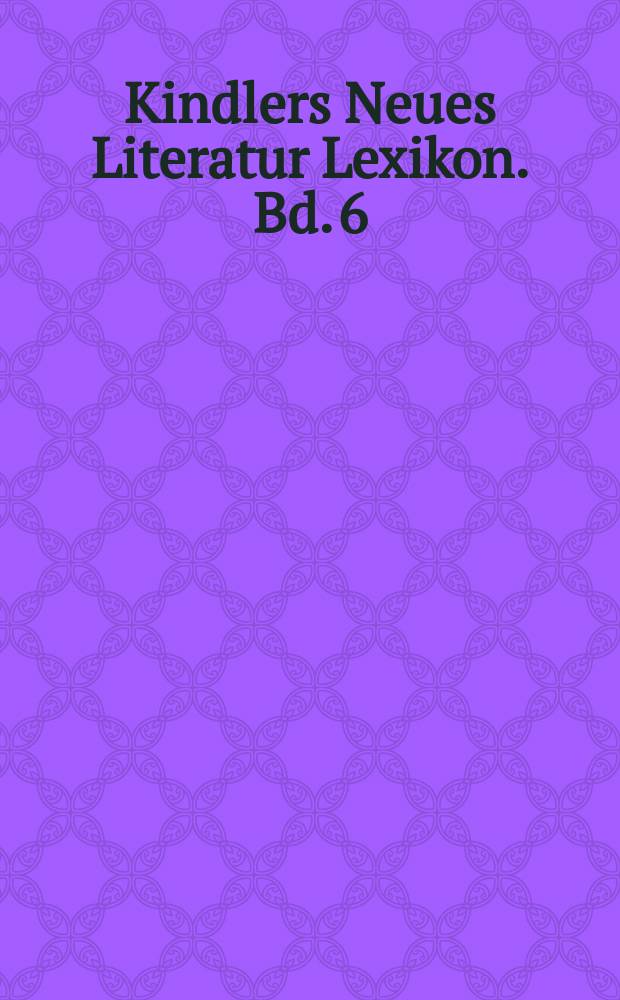Kindlers Neues Literatur Lexikon. Bd. 6 : Ga - Gr