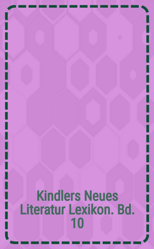 Kindlers Neues Literatur Lexikon. Bd. 10 : La - Ma