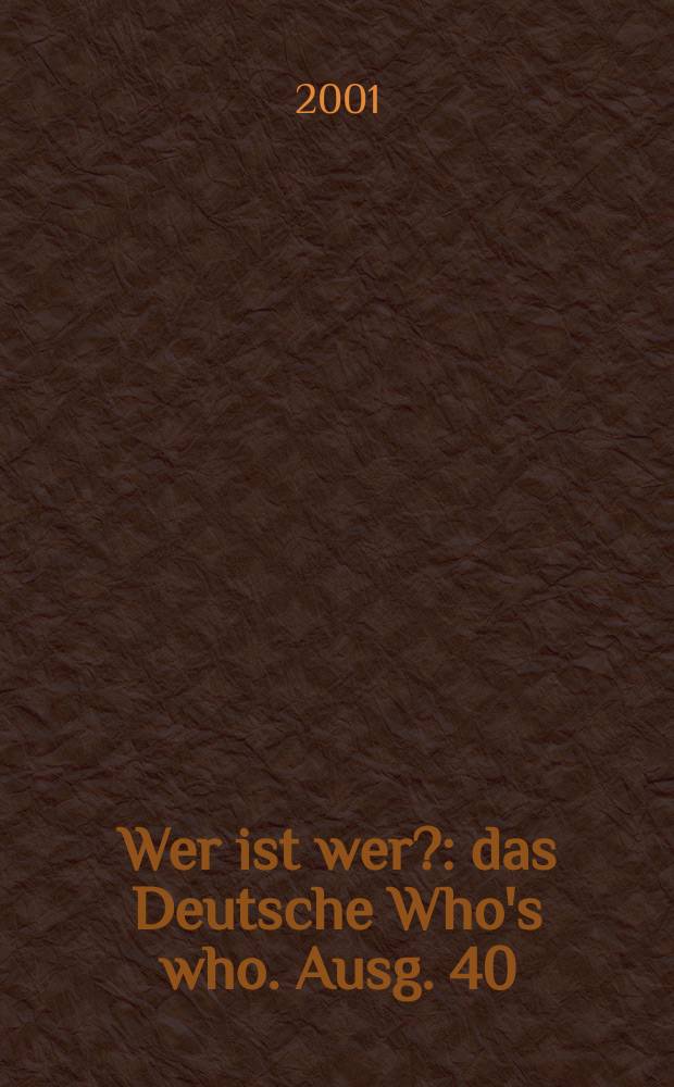 Wer ist wer? : das Deutsche Who's who. [Ausg.] 40 : 2001/02 (vormals Degeners Wer ist's? - seit 1905)