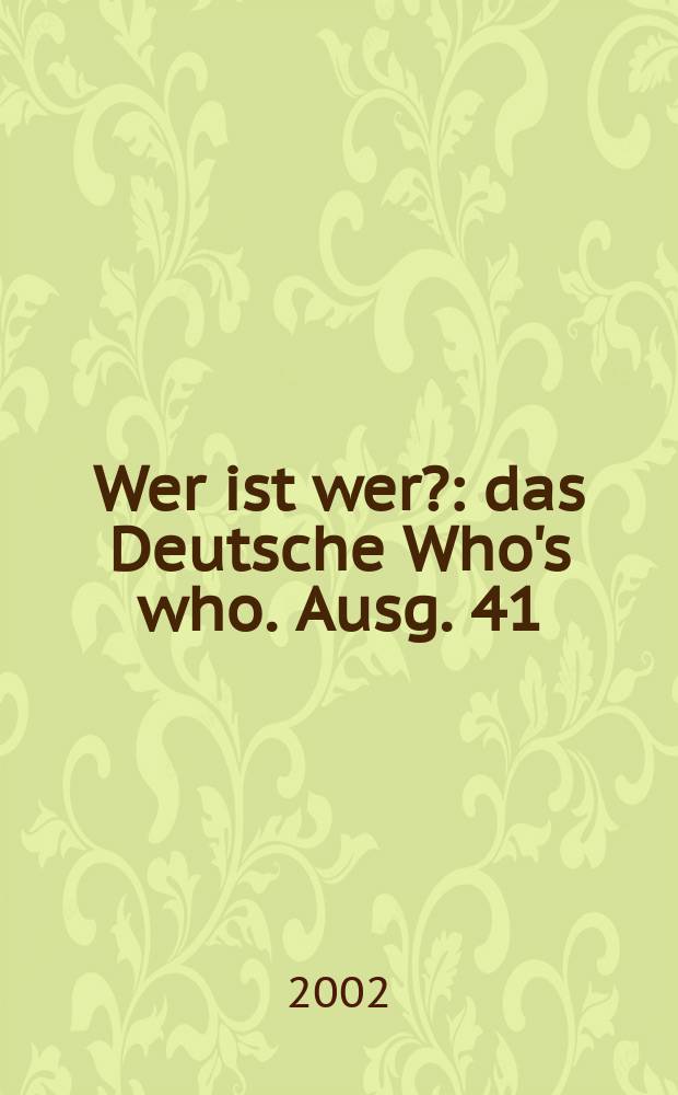 Wer ist wer? : das Deutsche Who's who. [Ausg.] 41 : 2002/03 (vormals Degeners Wer ist's? - seit 1905)