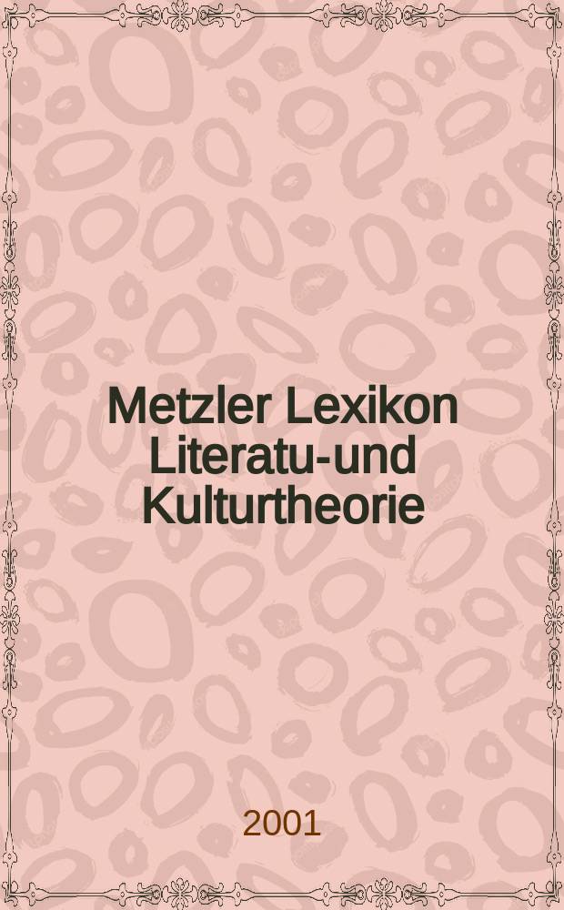Metzler Lexikon Literatur- und Kulturtheorie : Ansätze - Personen - Grundbegriffe = Метцлера лексикон литературы и теории культуры