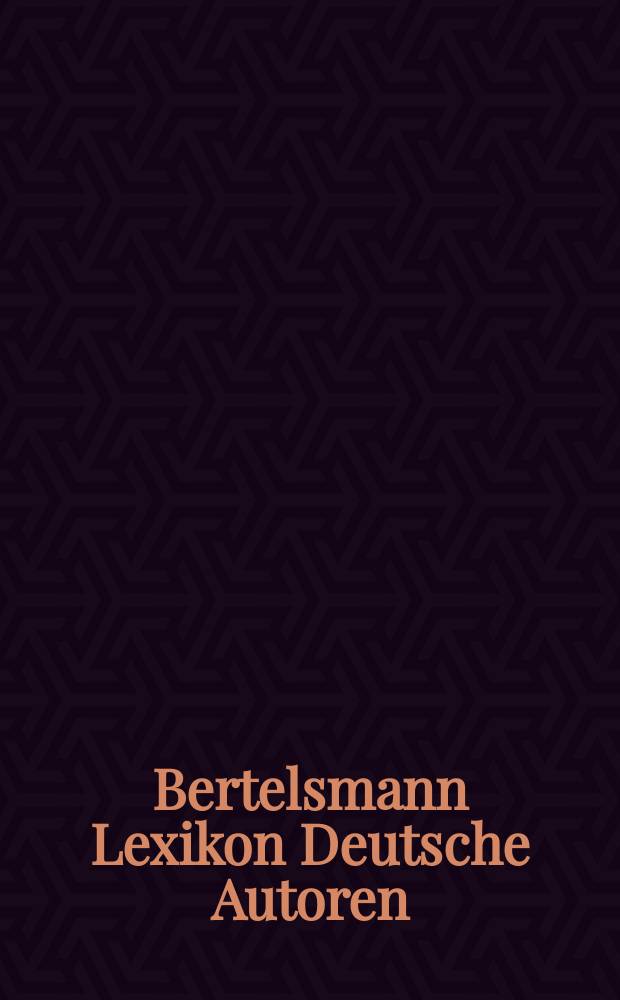 Bertelsmann Lexikon Deutsche Autoren : von Mittelalter bis zur Gegenwart [&uuml;ber 1000 Dichter und Schriftsteller]. Bd. 4 : [Loo - Schik]