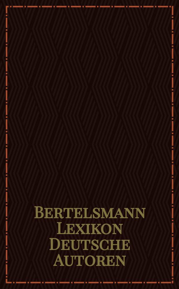 Bertelsmann Lexikon Deutsche Autoren : von Mittelalter bis zur Gegenwart [über 1000 Dichter und Schriftsteller]. Bd. 5 : [Schil - Z]