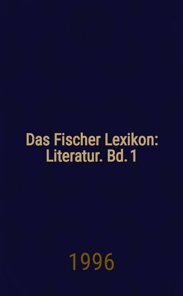 Das Fischer Lexikon : Literatur. Bd. 1 : [A - F]