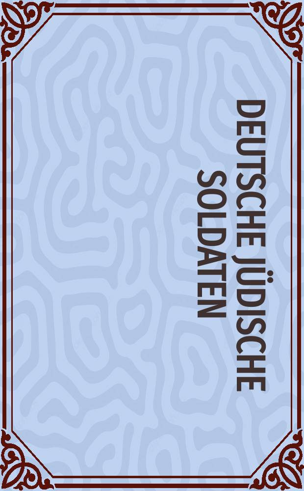 Deutsche jüdische Soldaten : von der Epoche der Emanzipation bis zum Zeitalter der Weltkriege : eine Ausstellung des Militärgeschichtlichen Forschungsamtes in Zusammenarbeit mit dem Moses Mendelssohn Zentrum, Potsdam, und dem Centrum Judaicum, Berlin = Немецкие еврейские солдаты.