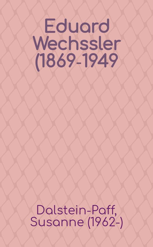Eduard Wechssler (1869-1949), Romanist: im Dienste der deutschen Nation = Eduard Wechssler (1869-1949), romaniste: au service de la nation allemande : Dissertation = Эдуард Вехсслер(1869-1949),романист:на службе немецкой нации