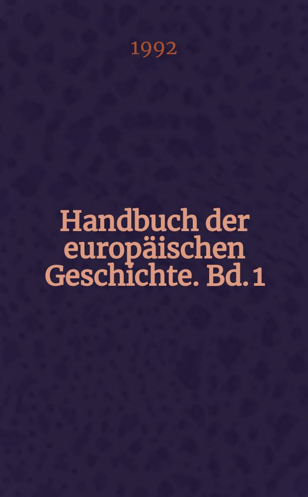 Handbuch der europ&auml;ischen Geschichte. Bd. 1 : [Europa im Wandel von der Antike zum Mittelalter = От античных времен до средних веков