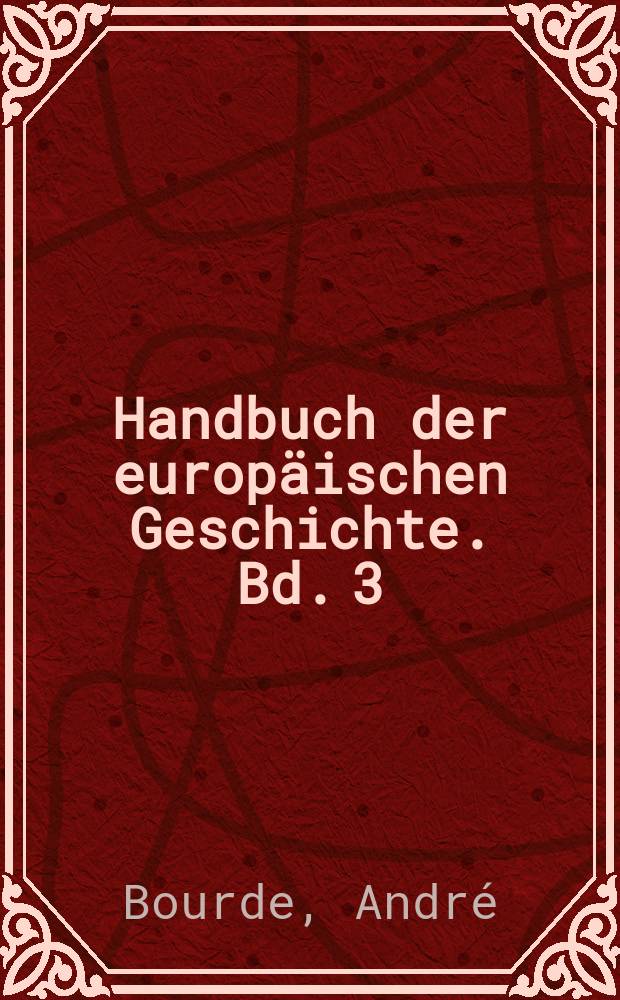 Handbuch der europäischen Geschichte. Bd. 3 : [Die Entstehung des neuzeitlichen Europa = Возникновение Новой Европы