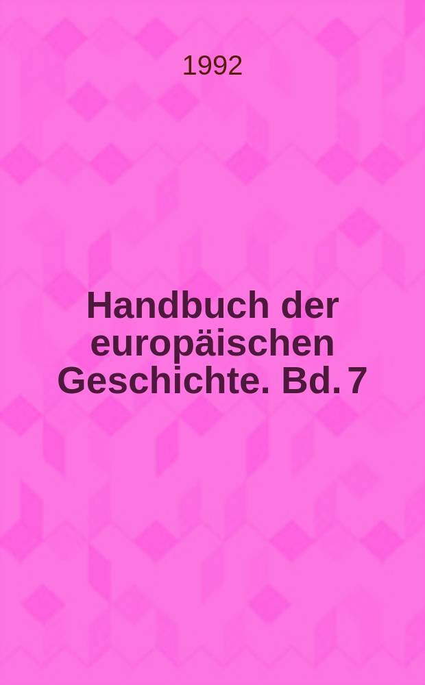 Handbuch der europ&auml;ischen Geschichte. Bd. 7 : [Europa im Zeitalter der Weltm&auml;chte = Европа во эпоху сверхдержав