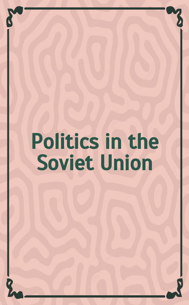 Politics in the Soviet Union : 7 cases = Политики в современном СССР: 7 случаев
