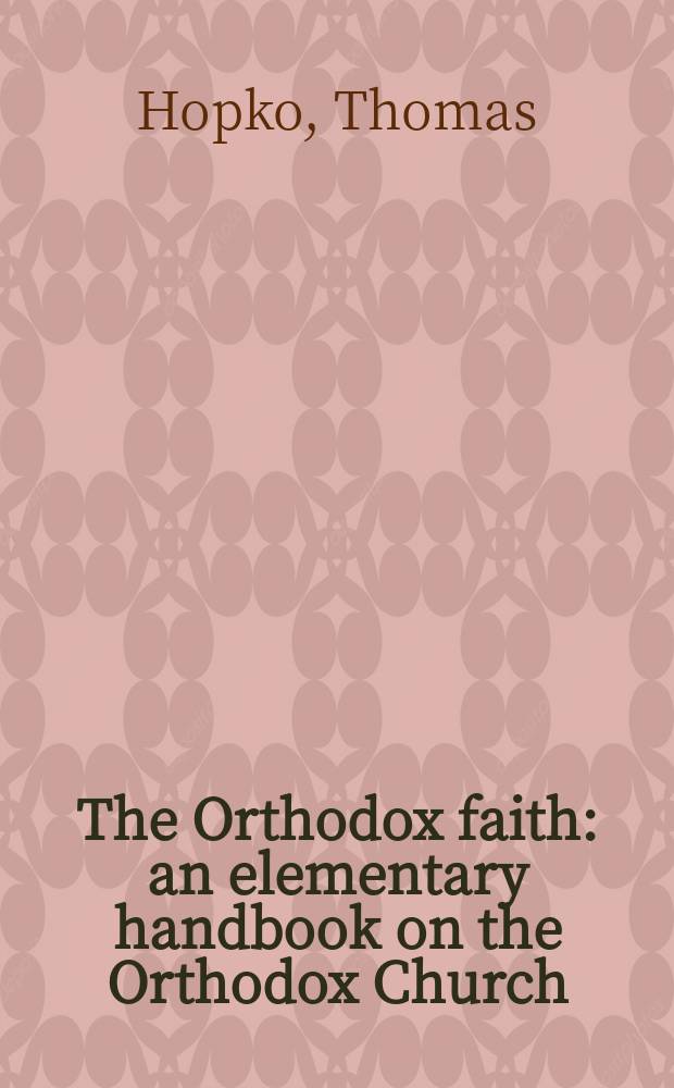 The Orthodox faith : an elementary handbook on the Orthodox Church = Православная вера