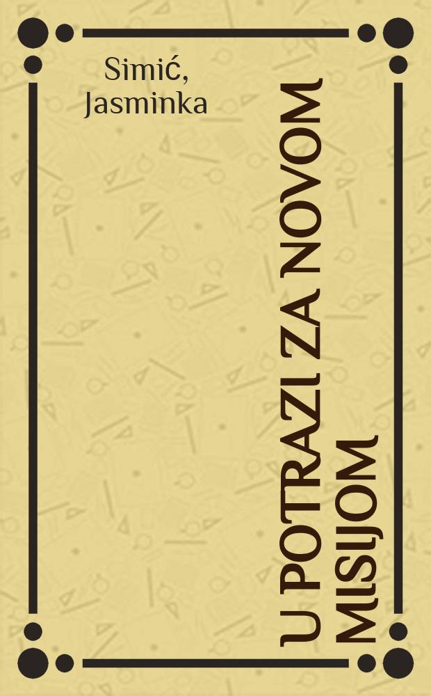 U potrazi za novom misijom: NATO i jugoslovenska kriza, 1990-2001 = В поисках новой миссии: НАТО и югославский кризис, 1990-2001