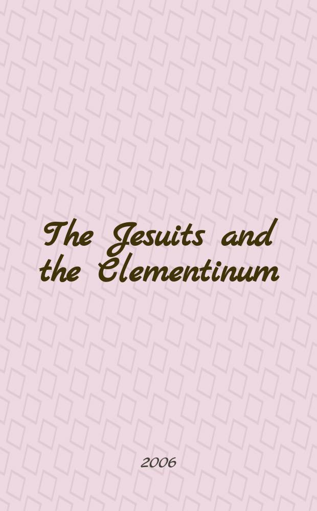 The Jesuits and the Clementinum : published on the occasion of the 450th anniversary of the arrival of the Jesuits in the land of the Czech Crown : a catalogue of the Exhibition, held in the Klementinum gallery from 24th April to 15th June 2006 = Иезуиты и Клементинум