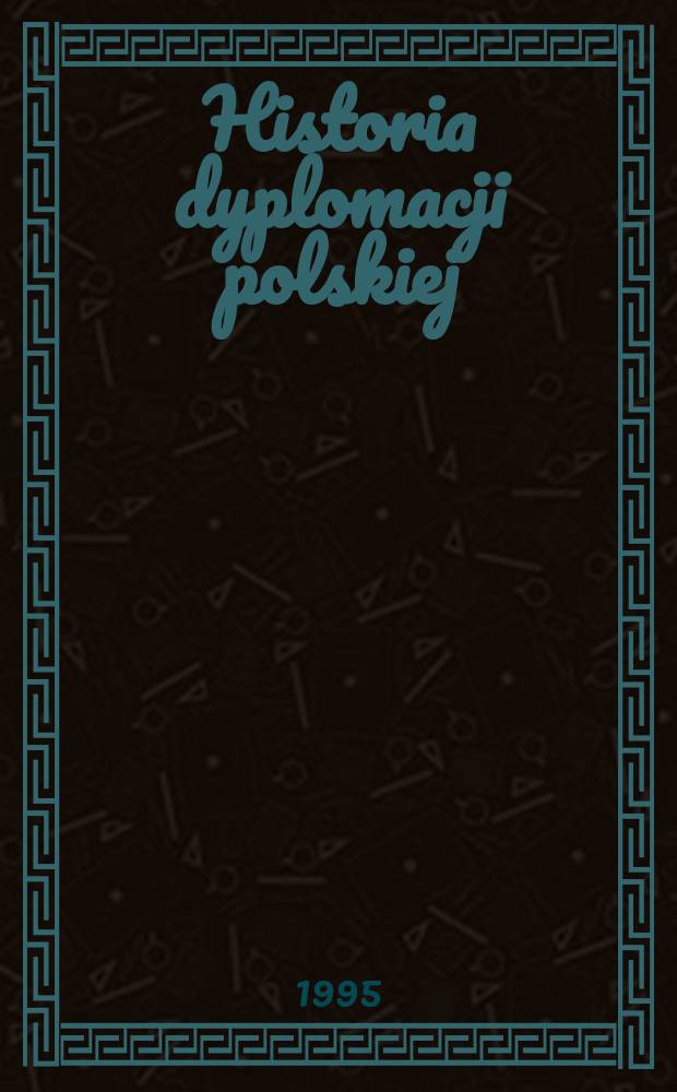 Historia dyplomacji polskiej (połowa X-XX w.). T. 4 : 1918-1939