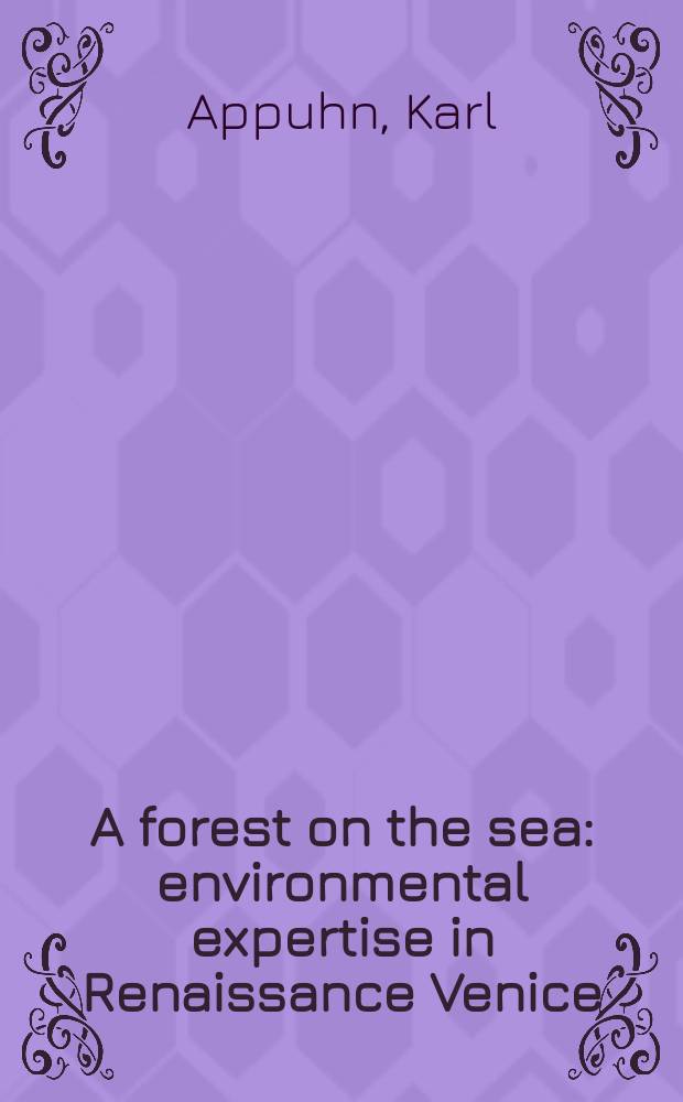 A forest on the sea : environmental expertise in Renaissance Venice = Лес на море: экспертиза окружающей среды в Венеции эпохи Ренессанса
