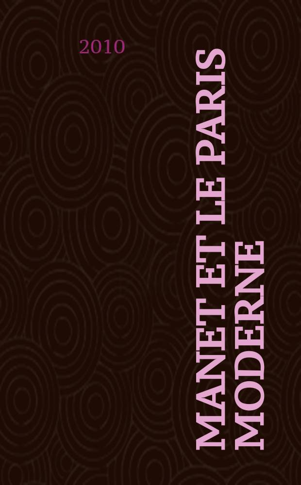 Manet et le Paris moderne : Exposition organisée par le Musée Mitsubishi Ichigokan, Tokyo etc., 6 avril - 25 juillet, 2010 : catalogue = Мане и современный Париж