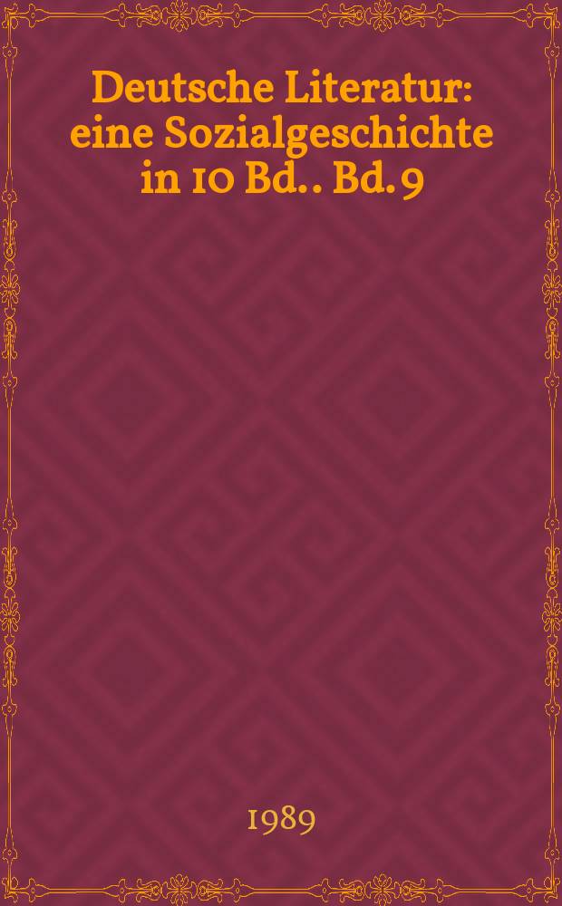 Deutsche Literatur : eine Sozialgeschichte [in 10 Bd.]. Bd. 9 : Weimarer Republik - Drittes Reich: Avantgardismus, Parteilichkeit, Exil