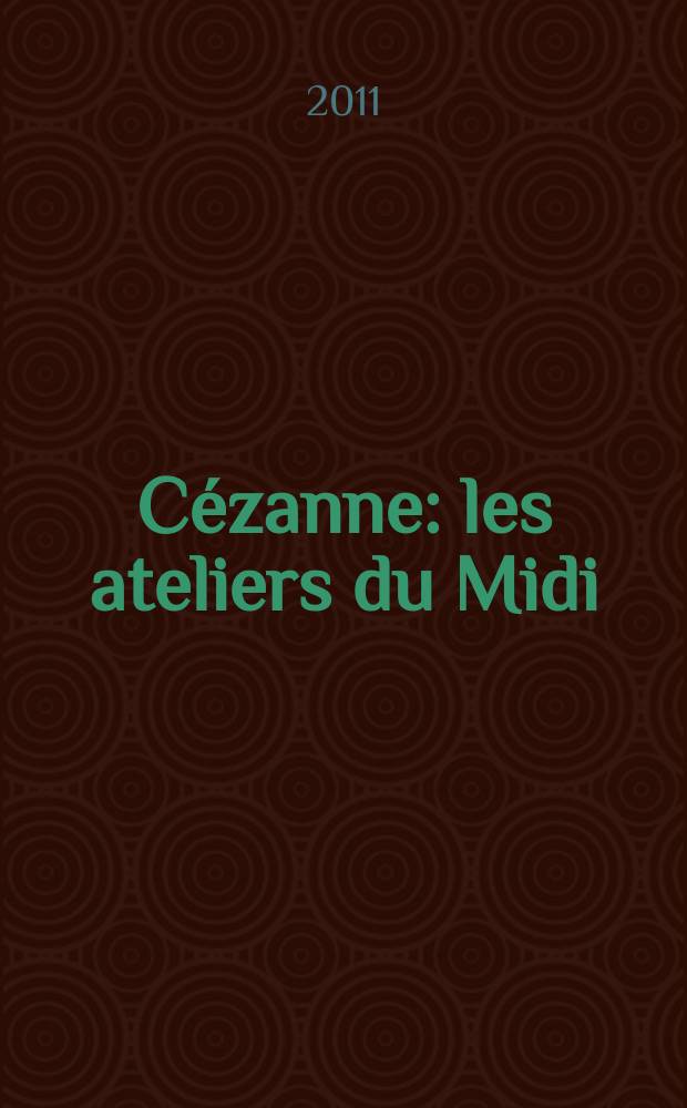 Cézanne : les ateliers du Midi : catalogo della Mostra, Milano, Palazzo Reale, 20 ottobre 2011 - 26 febbraio 2012 = Сезанн