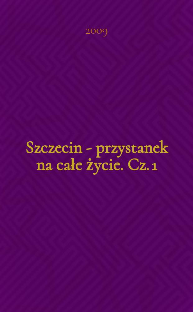 Szczecin - przystanek na całe życie. Cz. 1 : Wspomnienia z lat 1933-1958