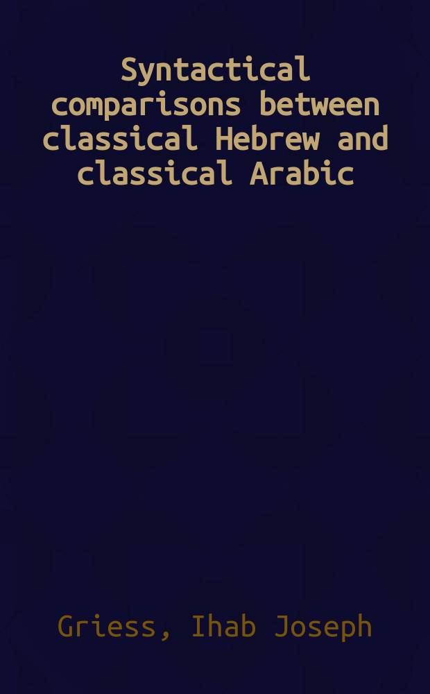 Syntactical comparisons between classical Hebrew and classical Arabic : a study based on the translation of Mohammad `Id`s Arabic grammar = Синтаксические сравнения между классическим ивритом и классическим арабским языками