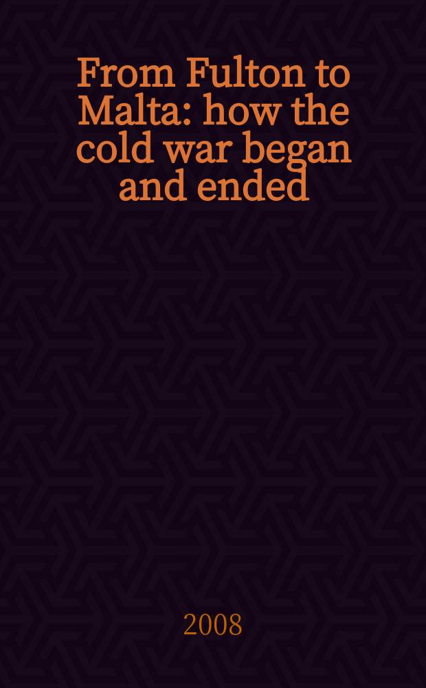 From Fulton to Malta: how the cold war began and ended = От Фултона до Мальты: как холодная война началась и закончилась