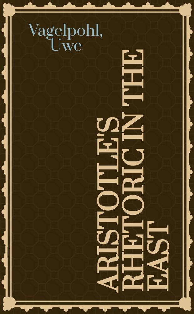Aristotle's Rhetoric in the East : the Syriac and Arabic translation and commentary tradition = "Риторика" Аристотеля на Востоке