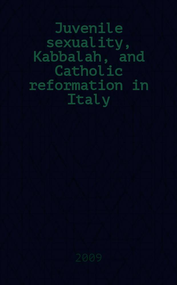 Juvenile sexuality, Kabbalah, and Catholic reformation in Italy : Tiferet bahurim by Pinhas Barukh ben Pelatiyah Monselice = Юношеская сексуальность, Каббала и католическая реформация в Италии