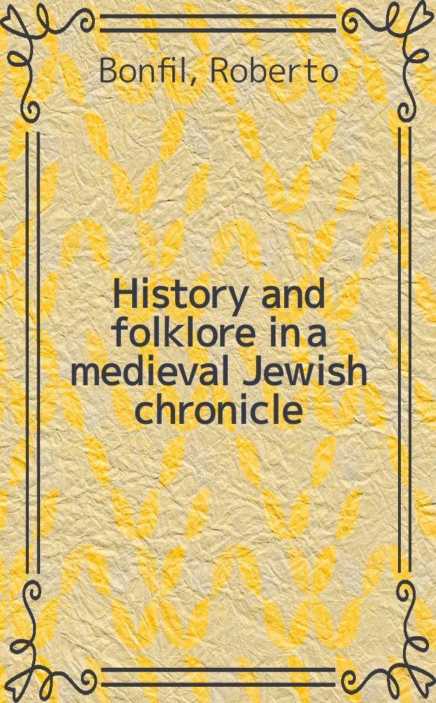 History and folklore in a medieval Jewish chronicle : the family chronicle of Ahima'az ben Paltiel = История и фольклор в средневековой еврейской хронике