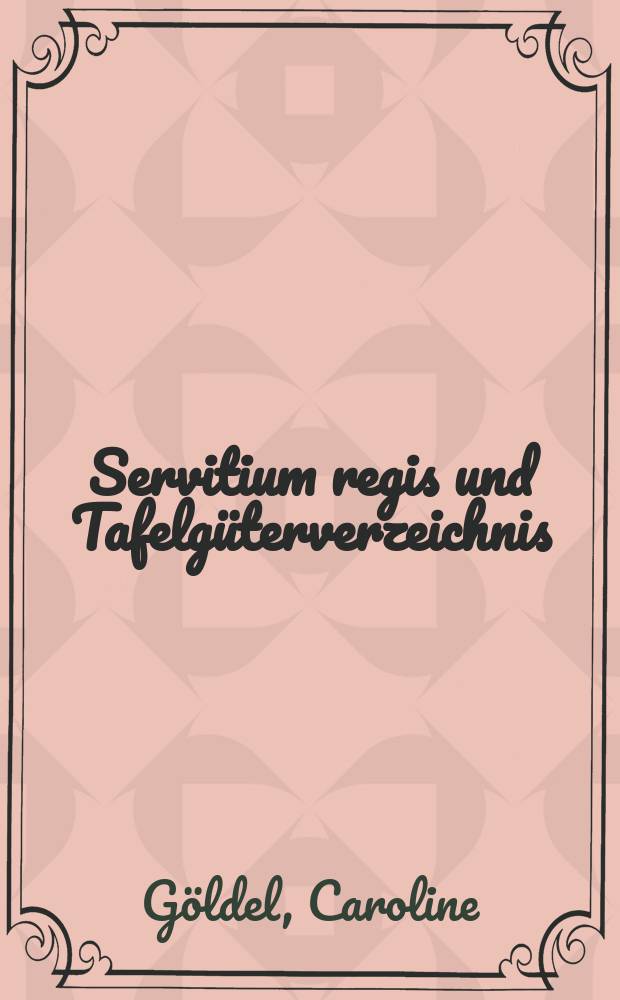 Servitium regis und Tafelgüterverzeichnis : Untersuchungen zur Wirtschafts- und Verfassungsgeschichte des deutschen Königtums im 12. Jahrhundert = На службе королю: изучение правовой и экономической истории Германского королевства в 12 веке